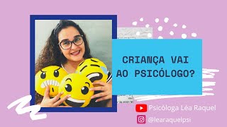 Criança vai ao psicólogo? | Psicóloga Léa Raquel