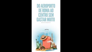 ROMA 🇮🇹 Do Aeroporto até o Centro sem Gastar Muito - Dica de Viagem