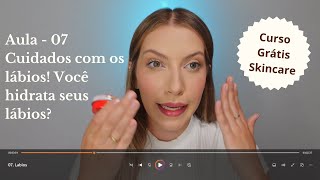 Cuidados com os Lábios - Aula 07 | Curso Grátis Skincare e Cuidados com a pele