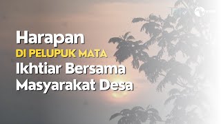 Harapan Di Pelupuk Mata: Ikhtiar Bersama Masyarakat Desa