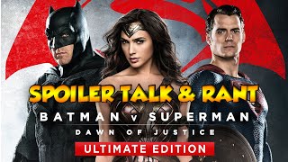 Batman v Superman: Dawn of Justice Ultimate Edition | Spoiler Talk / Rant