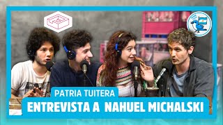 FILOSOFÍA, POLÍTICA Y ROSCA CON NAHUEL MICHALSKI  / #PatriaTuitera