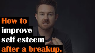 How to improve self esteem after a breakup | 3 EASY Steps