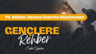 Gençlere Rehber - 78. Bölüm: Okuma Üzerine Düşünceler | Salih Eğridere