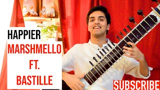 Happier - Marshmello ft. Bastille - Sitar Cover