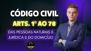 DAS PESSOAS NATURAIS E JURÍDICA E DO DOMICILIO - CÓDIGO CIVIL - ARTIGOS 1º AO 78