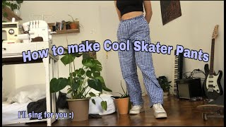 how to make cool checkered skater pants. Plus, of corse I'll sing for you :)