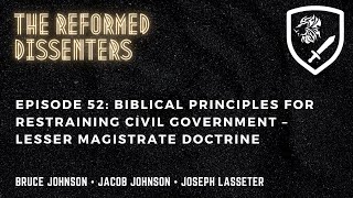 Episode 52: Biblical Principles for Restraining Civil Government – Lesser Magistrate Doctrine