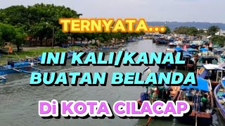 TERNYATA... KALI (SUNGAI) INI BUATAN BELANDA || KALI YASA DI KOTA  CILACAP, JAWA TENGAH