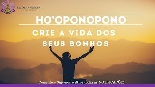 HO'OPONOPONO CRIE A VIDA DOS SEUS SONHOS