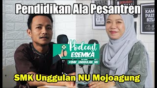 Pendidikan Pesantren SMK Unggulan NU Mojoagung - Podcast ESEMKA