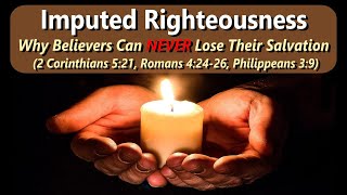 IMPUTED RIGHTEOUSNESS: Why Believers Can NEVER Lose Their Salvation - THE DIVINE EXCHANGE