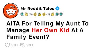 AITA For Telling My Aunt To Manage Her Own Kid At A Family Event? - Reddit Family Stories