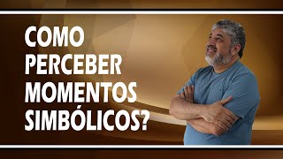 Como perceber momentos simbólicos? | Luiz Mota Psicólogo