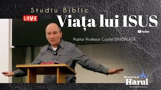 25 Aprilie 2023 |  Pastor Prof. Costel Barbălată | Studiu Biblic - Viața lui Isus