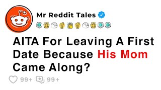 AITA For Leaving A First Date Because His Mom Came Along? - Best Reddit Stories