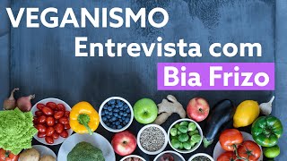 Desmistificando o Veganismo - Bia Frizo