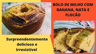 BOLO DE MILHO COM BANANA, NATA E FLOCÃO. SURPREENDENTEMENTE GOSTOSO.