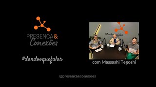 14 Episódio do Presença e Conexões #dandooquefalar com Massashi Tegoshi