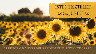 Istentisztelet   2024. 06. 30. Debrecen-Nagyerdei Református Egyházközség