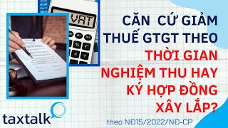 Căn cứ giảm thuế GTGT theo vào thời điểm nghiệm thu công trình hay thời điểm ký hợp đồng ? | Vtax