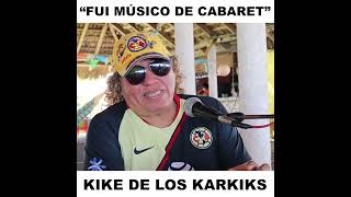 Fui Músico de Cabaret - Kike de Los Karkiks