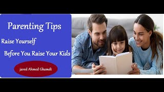 Parenting Tips( Must Watch) ~ By Javed Ahmed Ghamdi // Rediscover Islam