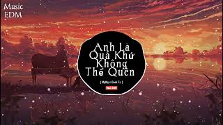 Anh Là Quá Khứ Không Thể Quên ( Music EDM ) - MYMY x Oanh Tạ || Nhạc Trẻ EDM Remix Gây Nghiện