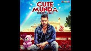 Cute Munda   Sharry Mann Full Video Song   Parmish Verma   Punjabi Songs 2017   Lokdhun Punjabi