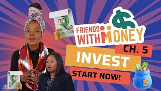 Friends With Money EPISODE 5: INVEST Start Now