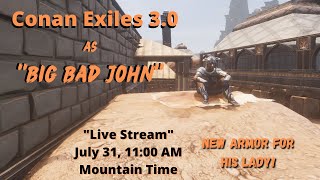 Let's Play Conan Exiles 3.0 as "Big Bad John" Live Stream!