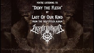 Last Of Our Kind - Deny The Flesh (Audio)