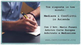 Tre risposte in tre minuti: Mediare il Conflitto in Azienda