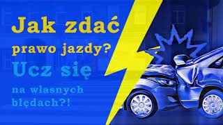 Jak zdać prawo jazdy. Ucz się na własnych błędach.