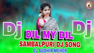 Dil My Dil || Sambalpuri Dj Style Mix || New Sambalpuri Dj Song 2024 || Dj Sudhir Meher