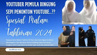 Youtuber Pemula Masih Bingung Sepi Penonton..?? || Spesial Malam Takbiran 2024