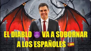 PEDRO SÁNCHEZ EL DIABLO 👿 VA A SOBORNAR A LOS ESPAÑOLES 🇪🇸 ‼️‼️