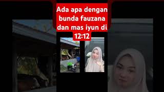 Ada apa dengan bunda fauzana dan mas iyun di 12:12