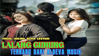 ||LALANG GUNUNG||TERBARU DARI ALDEVA MUSIK VOCAL AOLINA ALPIA LESTARI....