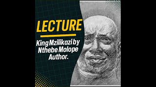 King Mzilikazi Lecture by Mr Nthebe Molope 2024