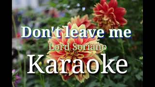 Don't leave me-Lord Soriano-KARAOKE