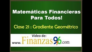 Gradiente Geométrico - Clase 21 - Matemáticas Financieras