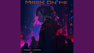 MASK ON ME