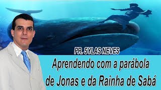 A parábola de Jonas e da Rainha - Pr. Sylas Neves