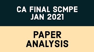 CA FINAL SCMPE JAN 2021 PAPER ANALYSIS | CA FINAL SCMPE PAER ANALYSIS