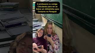 #memes #shorts #humor Professora vendo se dobra seu rico dinheirinho para umas compras Paraguai!