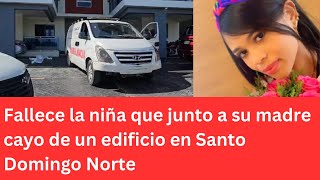 Fallece la niña que junto a su madre cayo de un edificio en Santo Domingo Norte