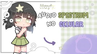 ۰☂️ ִ Como fazer áudio spectrum pelo celular! / Gacha Club ୭ (REPOSTADO)