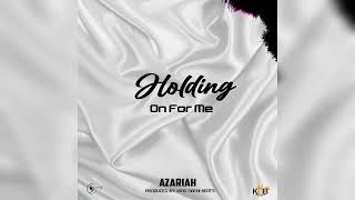 Azariah - Holding On For Me (Prod. King Nachi Beats)