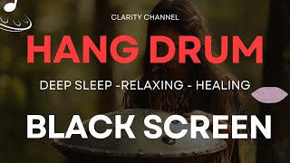 FALL INTO SLEEP INSTANTLY - Hang Drum Soft Music to Reduce Stress and Help You Sleep | Black Screen